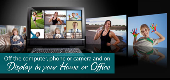 Off the computer, phone or camera and on Display in your home or office
